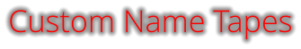 Custom Name Tapes